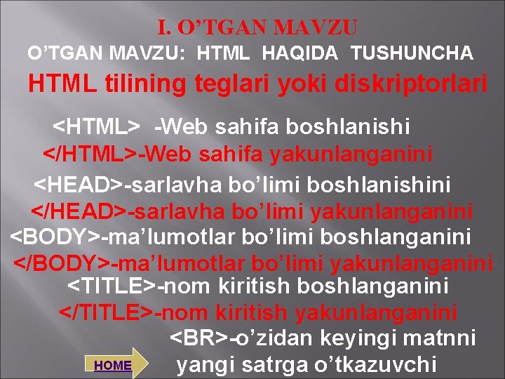 I. O’TGAN MAVZU: HTML HAQIDA TUSHUNCHA HTML tilining teglari yoki diskriptorlari <HTML> -Web sahifa