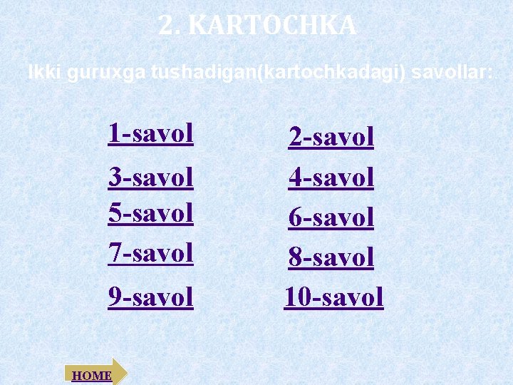 2. KARTOCHKA Ikki guruxga tushadigan(kartochkadagi) savollar: . 1 -savol 3 -savol 5 -savol 7