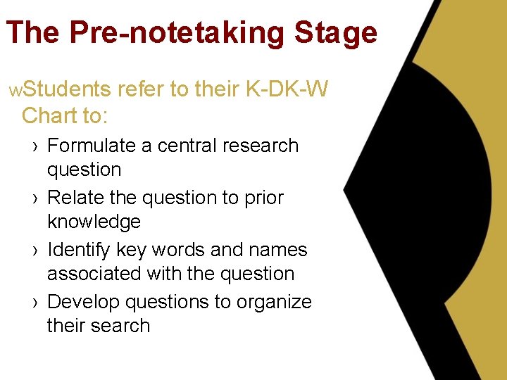 The Pre-notetaking Stage w. Students refer to their K-DK-W Chart to: › Formulate a