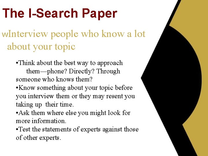 The I-Search Paper w. Interview people who know a lot about your topic •