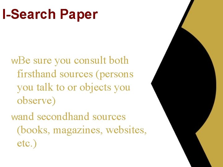 I-Search Paper w. Be sure you consult both firsthand sources (persons you talk to