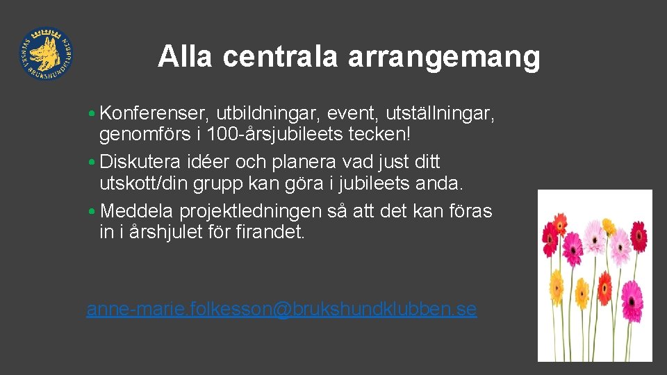 Alla centrala arrangemang • Konferenser, utbildningar, event, utställningar, genomförs i 100 -årsjubileets tecken! •