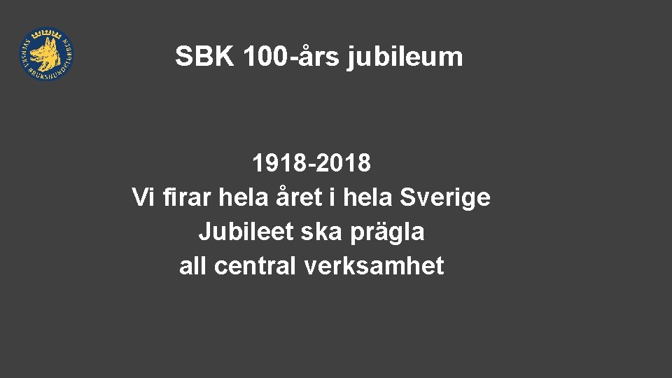 SBK 100 -års jubileum 1918 -2018 Vi firar hela året i hela Sverige Jubileet