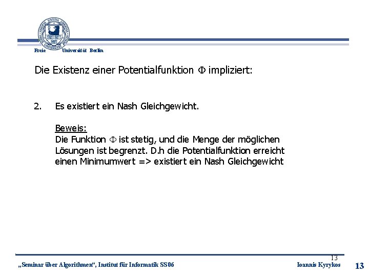 Freie Universität Berlin Die Existenz einer Potentialfunktion impliziert: 2. Es existiert ein Nash Gleichgewicht.