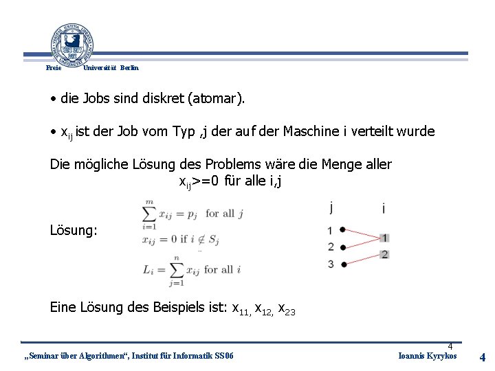 Freie Universität Berlin • die Jobs sind diskret (atomar). • xij ist der Job