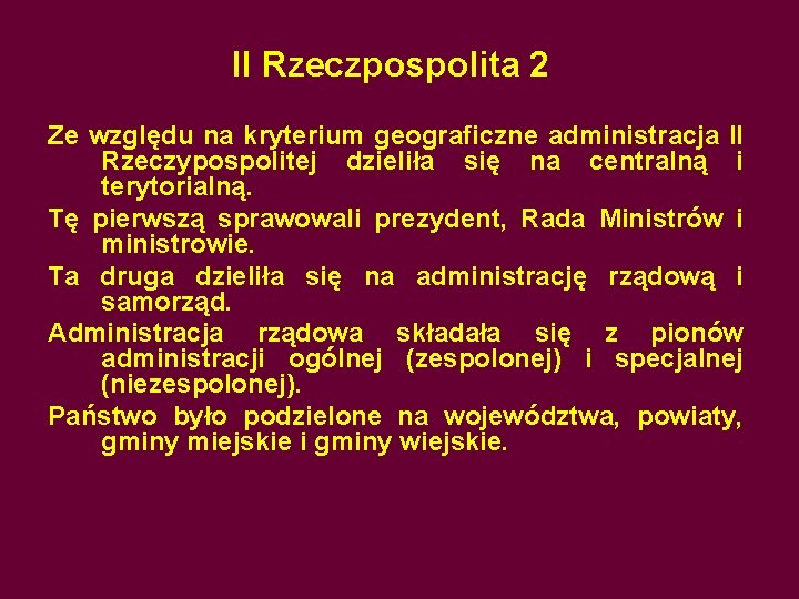 II Rzeczpospolita 2 Ze względu na kryterium geograficzne administracja II Rzeczypospolitej dzieliła się na