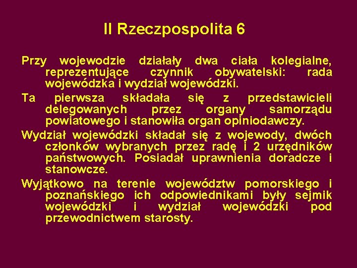 II Rzeczpospolita 6 Przy wojewodzie działały dwa ciała kolegialne, reprezentujące czynnik obywatelski: rada wojewódzka