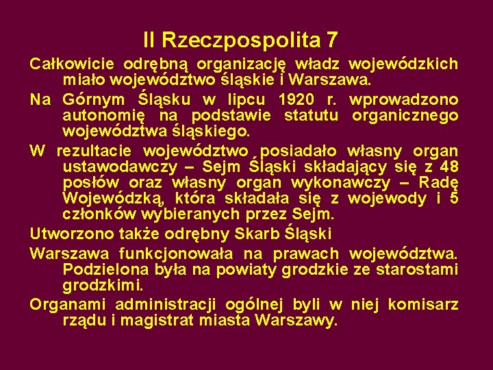 II Rzeczpospolita 7 Całkowicie odrębną organizację władz wojewódzkich miało województwo śląskie i Warszawa. Na