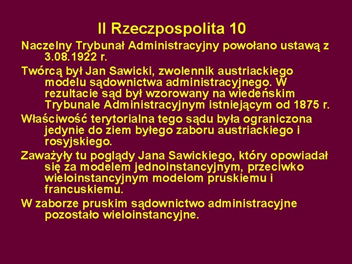 II Rzeczpospolita 10 Naczelny Trybunał Administracyjny powołano ustawą z 3. 08. 1922 r. Twórcą