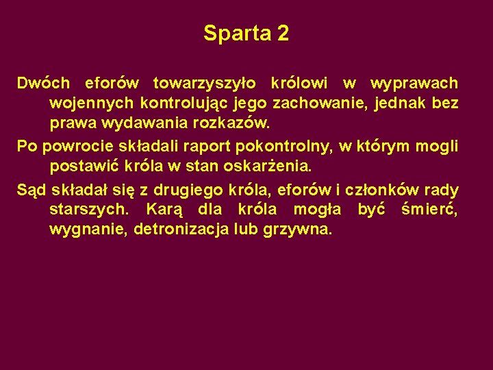Sparta 2 Dwóch eforów towarzyszyło królowi w wyprawach wojennych kontrolując jego zachowanie, jednak bez