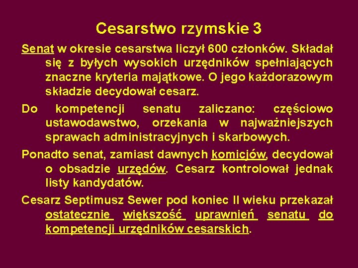 Cesarstwo rzymskie 3 Senat w okresie cesarstwa liczył 600 członków. Składał się z byłych