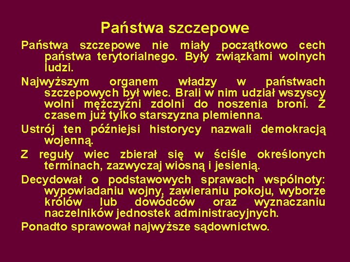 Państwa szczepowe nie miały początkowo cech państwa terytorialnego. Były związkami wolnych ludzi. Najwyższym organem