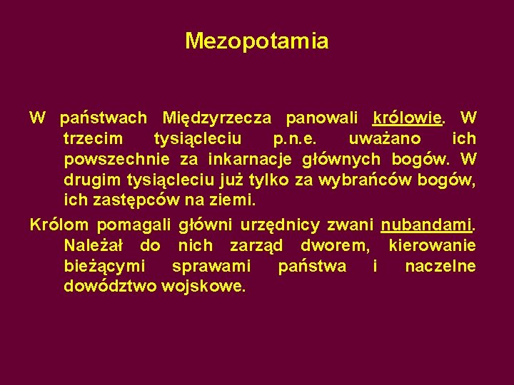 Mezopotamia W państwach Międzyrzecza panowali królowie. W trzecim tysiącleciu p. n. e. uważano ich