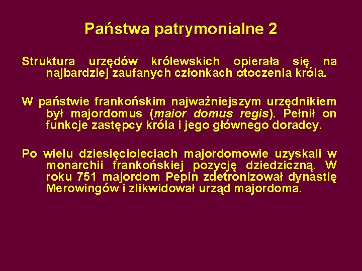 Państwa patrymonialne 2 Struktura urzędów królewskich opierała się na najbardziej zaufanych członkach otoczenia króla.