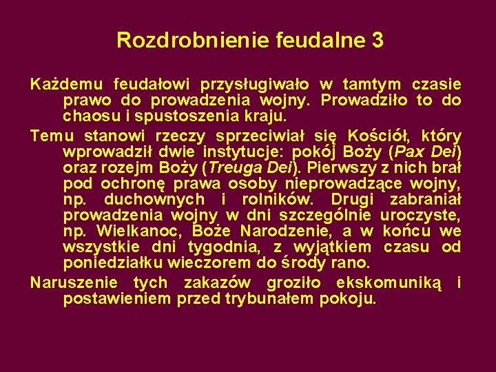 Rozdrobnienie feudalne 3 Każdemu feudałowi przysługiwało w tamtym czasie prawo do prowadzenia wojny. Prowadziło