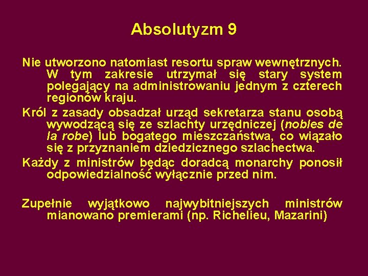 Absolutyzm 9 Nie utworzono natomiast resortu spraw wewnętrznych. W tym zakresie utrzymał się stary