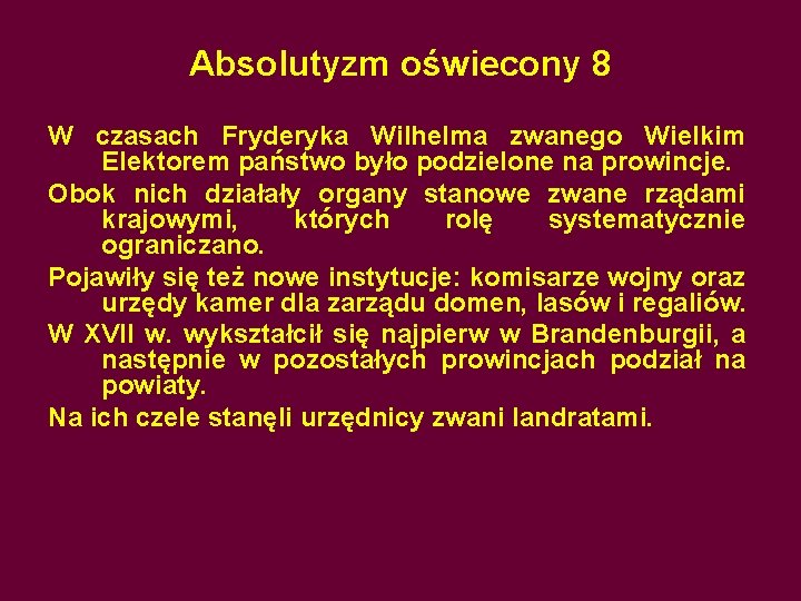 Absolutyzm oświecony 8 W czasach Fryderyka Wilhelma zwanego Wielkim Elektorem państwo było podzielone na