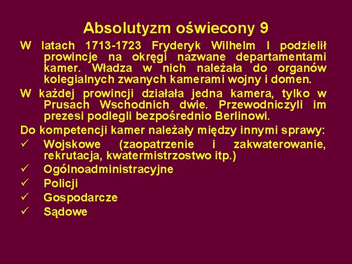 Absolutyzm oświecony 9 W latach 1713 -1723 Fryderyk Wilhelm I podzielił prowincje na okręgi