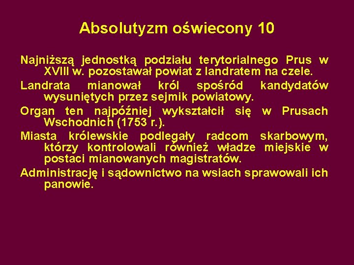 Absolutyzm oświecony 10 Najniższą jednostką podziału terytorialnego Prus w XVIII w. pozostawał powiat z