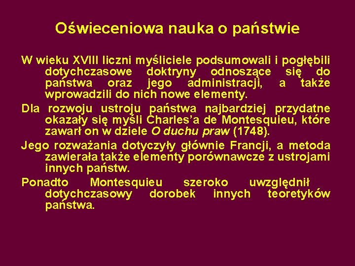 Oświeceniowa nauka o państwie W wieku XVIII liczni myśliciele podsumowali i pogłębili dotychczasowe doktryny