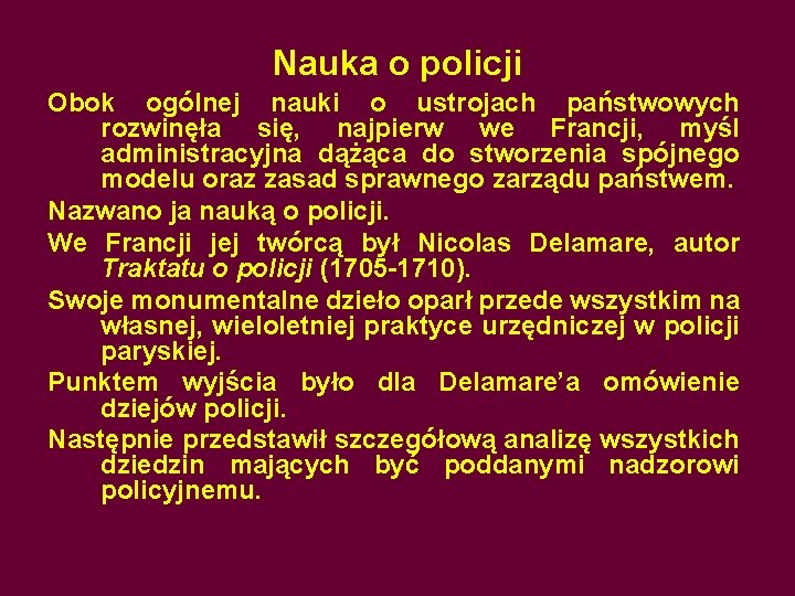 Nauka o policji Obok ogólnej nauki o ustrojach państwowych rozwinęła się, najpierw we Francji,