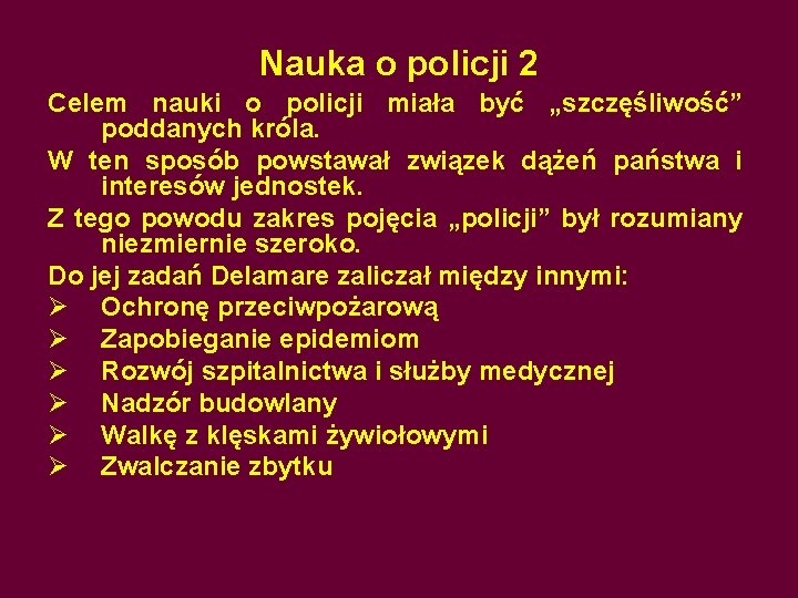 Nauka o policji 2 Celem nauki o policji miała być „szczęśliwość” poddanych króla. W