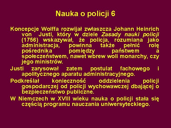 Nauka o policji 6 Koncepcje Wolffa rozwijał zwłaszcza Johann Heinrich von Justi, który w