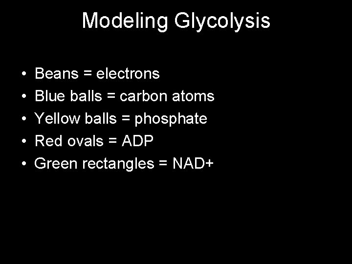 Modeling Glycolysis • • • Beans = electrons Blue balls = carbon atoms Yellow