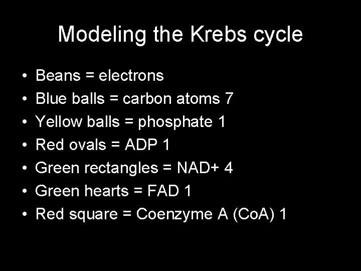 Modeling the Krebs cycle • • Beans = electrons Blue balls = carbon atoms