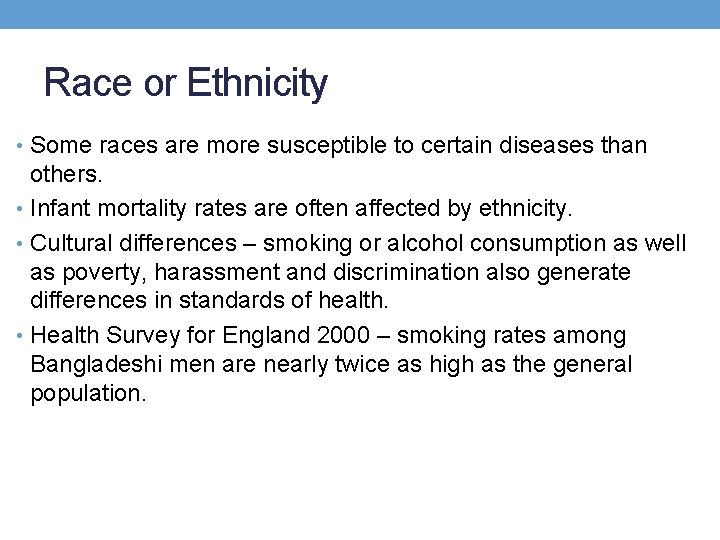 Race or Ethnicity • Some races are more susceptible to certain diseases than others.