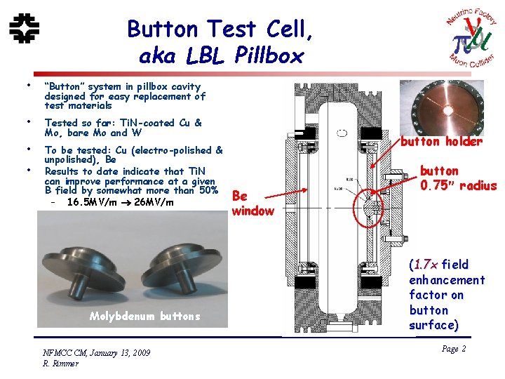 Button Test Cell, aka LBL Pillbox • “Button” system in pillbox cavity designed for