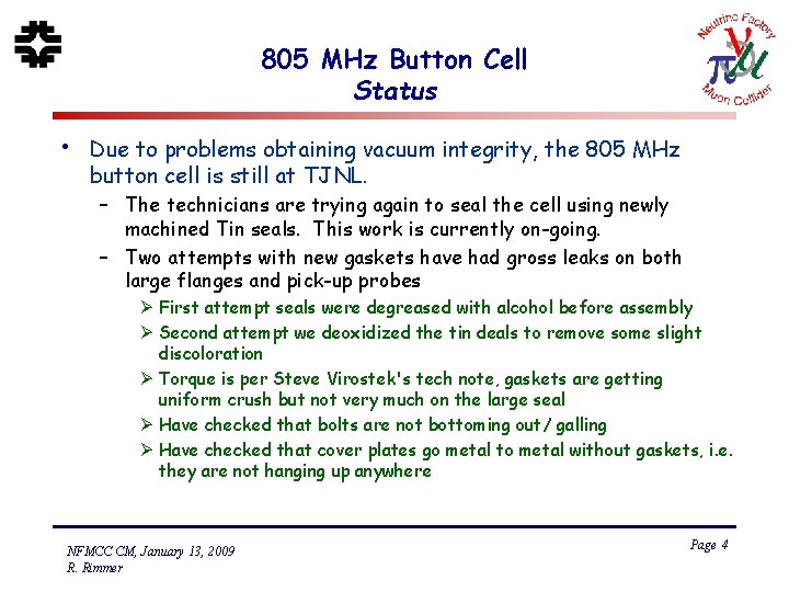 805 MHz Button Cell Status • Due to problems obtaining vacuum integrity, the 805