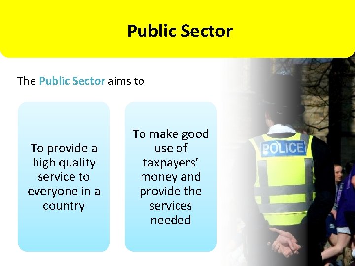 Public Sector The Public Sector aims to To provide a high quality service to