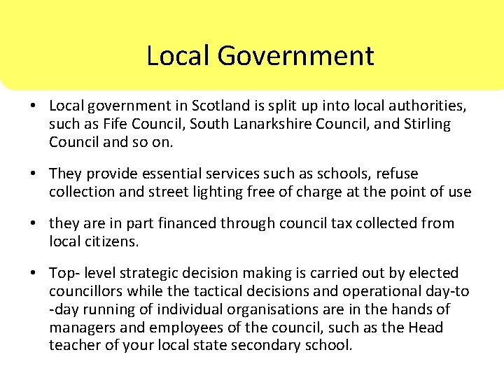 Local. Government • Local government in Scotland is split up into local authorities, such