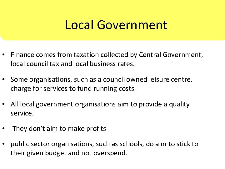 Local. Government • Finance comes from taxation collected by Central Government, local council tax
