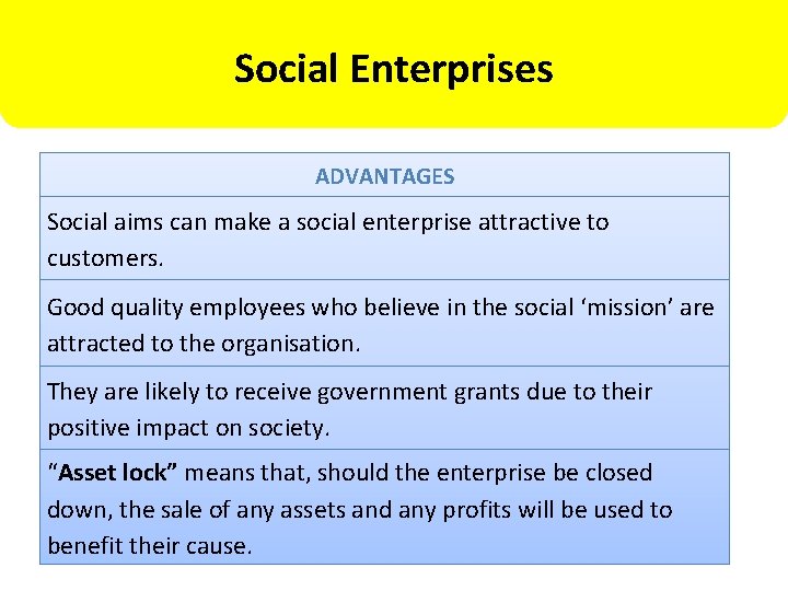 Social Enterprises ADVANTAGES Social aims can make a social enterprise attractive to customers. Good