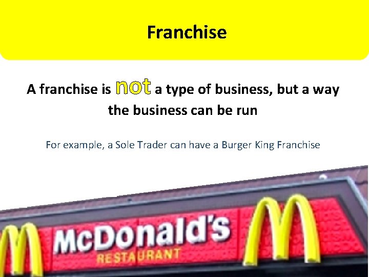 Franchise not A franchise is a type of business, but a way the business