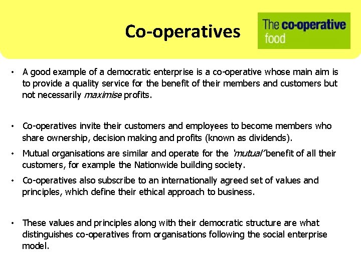 Co-operatives • A good example of a democratic enterprise is a co-operative whose main