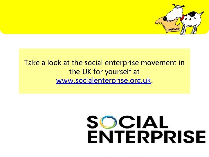 Take a look at the social enterprise movement in the UK for yourself at