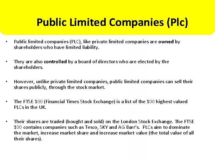 Public Limited Companies (Plc) • Public limited companies (PLC), like private limited companies are