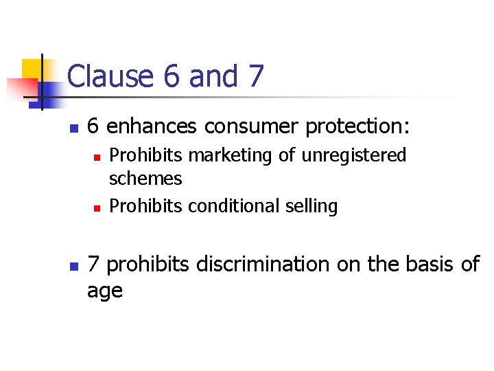 Clause 6 and 7 n 6 enhances consumer protection: n n n Prohibits marketing Clause 6 and 7 n 6 enhances consumer protection: n n n Prohibits marketing