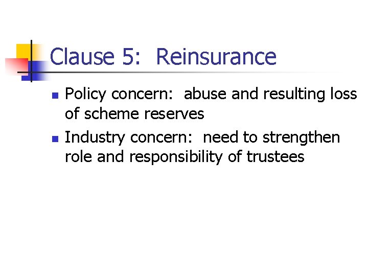 Clause 5: Reinsurance n n Policy concern: abuse and resulting loss of scheme reserves Clause 5: Reinsurance n n Policy concern: abuse and resulting loss of scheme reserves