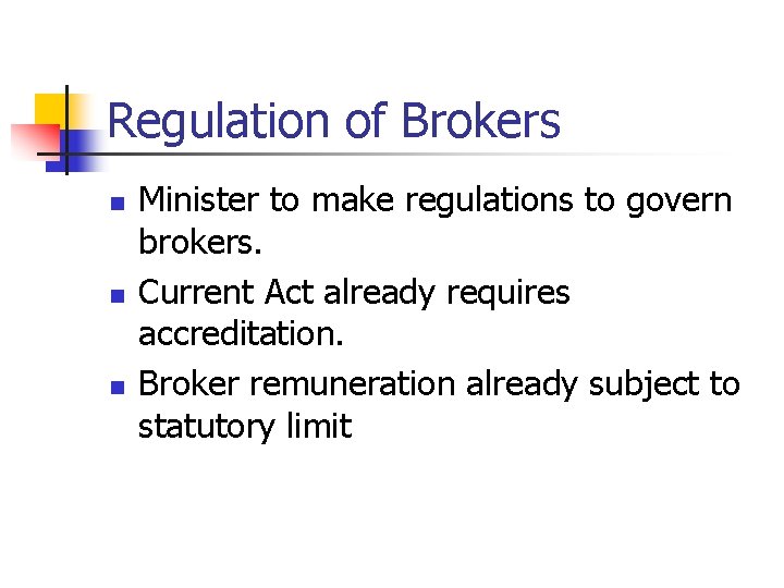 Regulation of Brokers n n n Minister to make regulations to govern brokers. Current Regulation of Brokers n n n Minister to make regulations to govern brokers. Current
