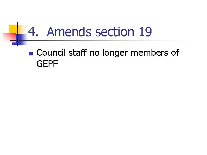 4. Amends section 19 n Council staff no longer members of GEPF 4. Amends section 19 n Council staff no longer members of GEPF