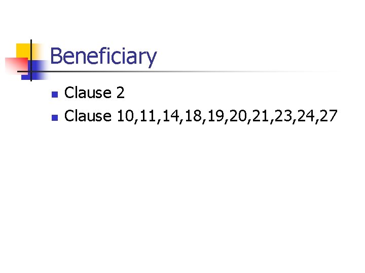 Beneficiary n n Clause 2 Clause 10, 11, 14, 18, 19, 20, 21, 23, Beneficiary n n Clause 2 Clause 10, 11, 14, 18, 19, 20, 21, 23,