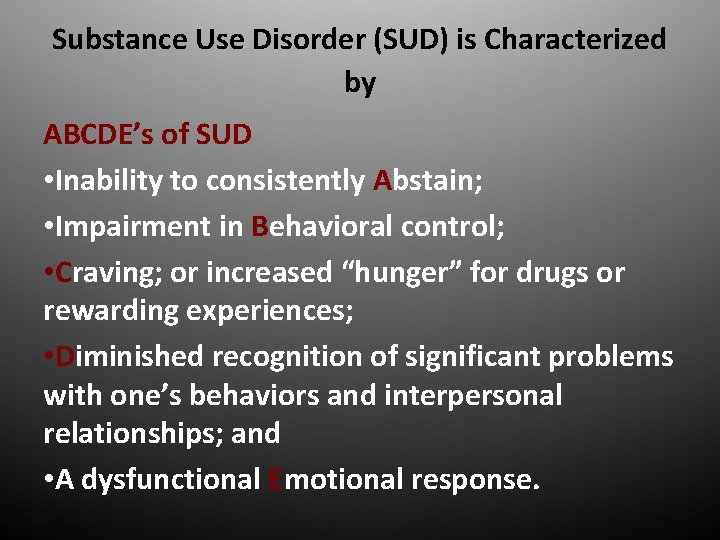 Substance Use Disorder (SUD) is Characterized by ABCDE’s of SUD • Inability to consistently