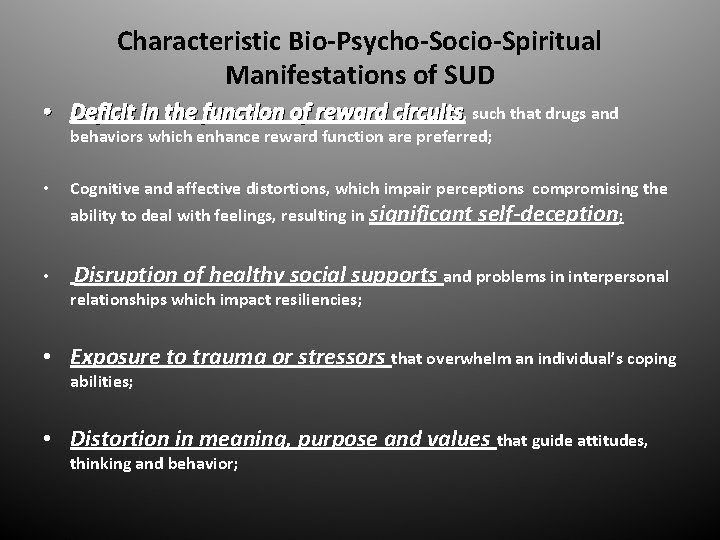 Characteristic Bio-Psycho-Socio-Spiritual Manifestations of SUD • Deficit in the function of reward circuits, such