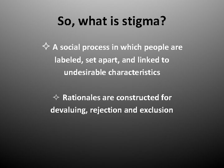 So, what is stigma? ² A social process in which people are labeled, set