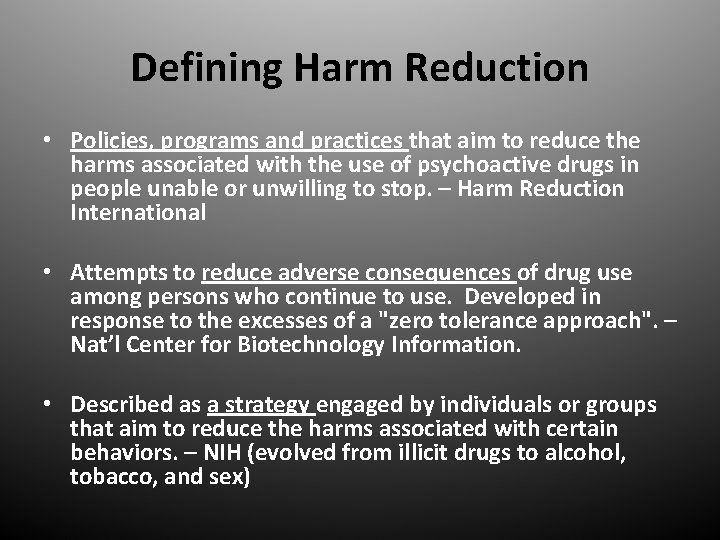 Defining Harm Reduction • Policies, programs and practices that aim to reduce the harms