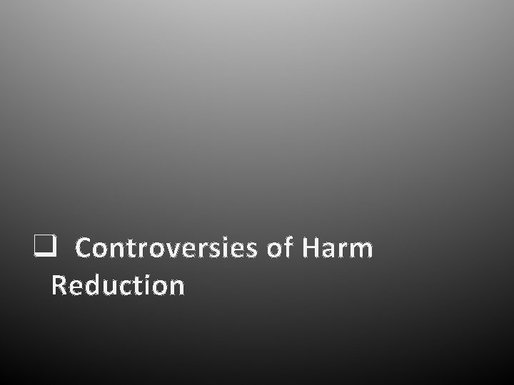 q Controversies of Harm Reduction 
